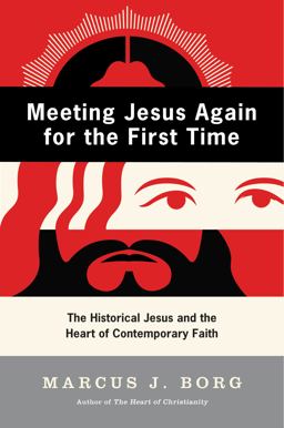 Meeting Jesus Again for the First Time The Historical Jesus and the Heart of Contemporary Faith  9780060609177 Front Cover