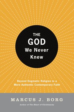 God We Never Knew Beyond Dogmatic Religion to a More Authentic Contemporary Faith  9780060610357 Front Cover