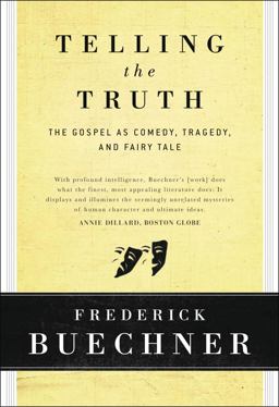 Telling the Truth The Gospel As Tragedy, Comedy, and Fairy Tale  9780060611569 Front Cover