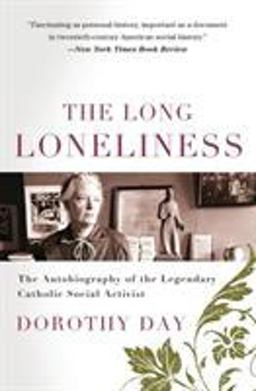 Long Loneliness The Autobiography of the Legendary Catholic Social Activist  9780060617516 Front Cover
