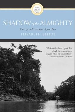 Shadow of the Almighty The Life and Testament of Jim Elliot  9780060622138 Front Cover