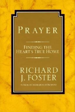 Prayer Finding the Heart's True Home 10th 9780060628468 Front Cover