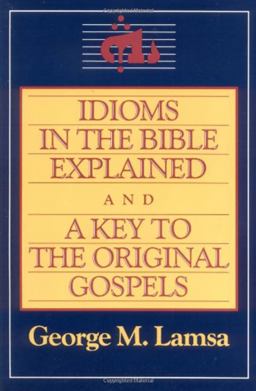 Idioms in the Bible Explained and a Key to the Original Gospels  9780060649272 Front Cover