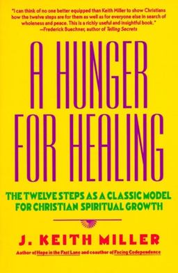 Hunger for Healing The Twelve Steps As a Classic Model for Christian Spiritual Growth  9780060657673 Front Cover
