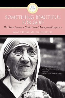 Something Beautiful for God The Classic Account of Mother Teresa's Journey into Compassion  9780060660437 Front Cover