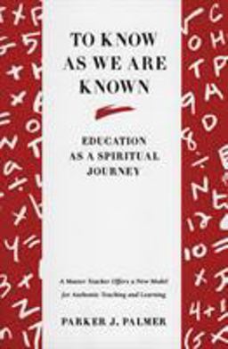 To Know As We Are Known A Spirituality of Education  9780060664510 Front Cover