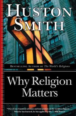 Why Religion Matters The Fate of the Human Spirit in an Age of Disbelief  9780060671020 Front Cover
