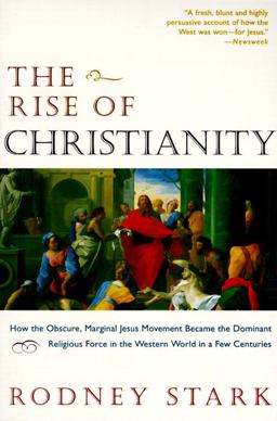 Rise of Christianity How the Obscure, Marginal Jesus Movement Became the Dominant Religious Force in the Western World in a Few Centuries  9780060677015 Front Cover