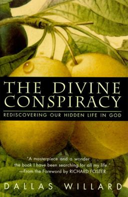 Divine Conspiracy Rediscovering Our Hidden Life in God  9780060693336 Front Cover