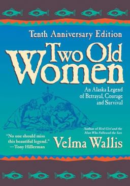 Two Old Women An Alaska Legend of Betrayal, Courage and Survival  9780060723521 Front Cover