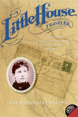 Little House Traveler Writings from Laura Ingalls Wilder's Journeys Across America  9780060724924 Front Cover