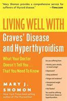 Living Well with Graves' Disease and Hyperthyroidism What Your Doctor Doesn't Tell You... That You Need to Know  9780060730192 Front Cover