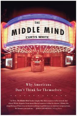 Middle Mind Why Americans Don't Think for Themselves  9780060730598 Front Cover