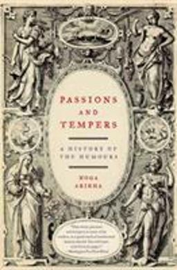 Passions and Tempers A History of the Humours  9780060731175 Front Cover