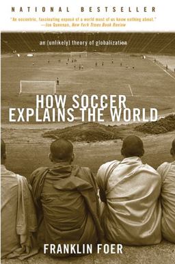 How Soccer Explains the World An Unlikely Theory of Globalization  9780060731427 Front Cover