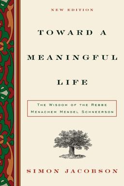 Toward a Meaningful Life The Wisdom of the Rebbe Menachem Mendel Schneerson  9780060732783 Front Cover