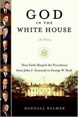 God in the White House: a History How Faith Shaped the Presidency from John F. Kennedy to George W. Bush  9780060734053 Front Cover