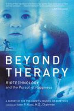Beyond Therapy Biotechnology and the Pursuit of Happiness  9780060734909 Front Cover