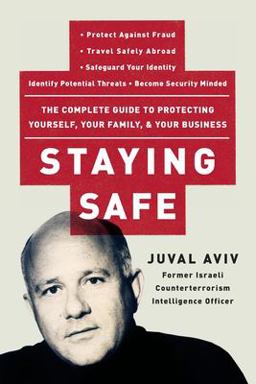 Staying Safe The Complete Guide to Protecting Yourself, Your Family, and Your Business  9780060735203 Front Cover