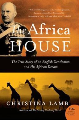 Africa House The True Story of an English Gentleman and His African Dream  9780060735883 Front Cover