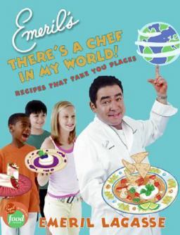 Emeril's There's a Chef in My World! Recipes That Take You Places  9780060739263 Front Cover