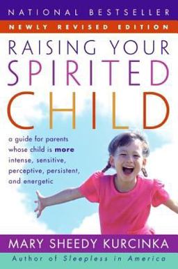 Raising Your Spirited Child A Guide for Parents Whose Child Is More Intense, Sensitive, Perceptive, Persistent, and Energetic  9780060739669 Front Cover