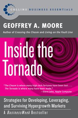 Inside the Tornado Strategies for Developing, Leveraging, and Surviving Hypergrowth Markets  9780060745813 Front Cover