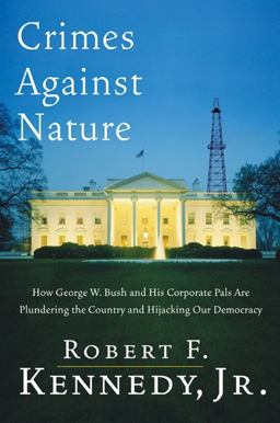 Crimes Against Nature How George W. Bush and His Corporate Pals Are Plundering the Country and Hijacking Our Democracy  9780060746872 Front Cover