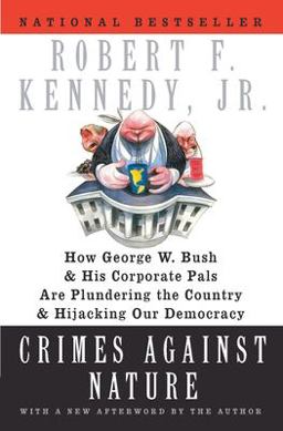 Crimes Against Nature How George W. Bush and His Corporate Pals Are Plundering the Country and Hijacking Our Democracy  9780060746889 Front Cover