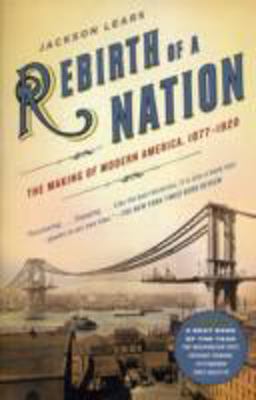 Rebirth of a Nation The Making of Modern America, 1877-1920  9780060747503 Front Cover