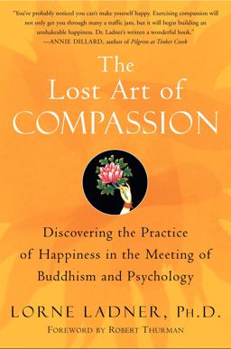 Lost Art of Compassion Discovering the Practice of Happiness in the Meeting of Buddhism and Psychology  9780060750527 Front Cover