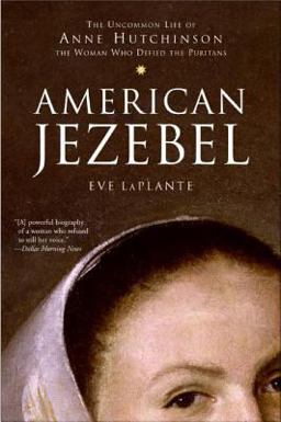 American Jezebel The Uncommon Life of Anne Hutchinson, the Woman Who Defied the Puritans  9780060750565 Front Cover