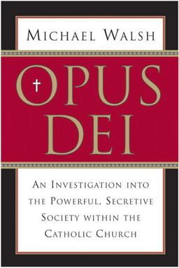 Opus Dei An Investigation into the Powerful, Secretive Society Within the Catholic Church  9780060750688 Front Cover
