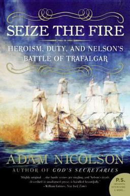 Seize the Fire Heroism, Duty, and Nelson's Battle of Trafalgar  9780060753627 Front Cover
