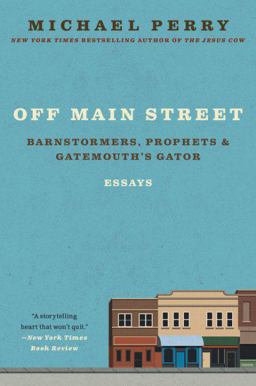 Off Main Street: Barnstormers, Prophets and Gatemouth's Gator Essays  9780060755508 Front Cover