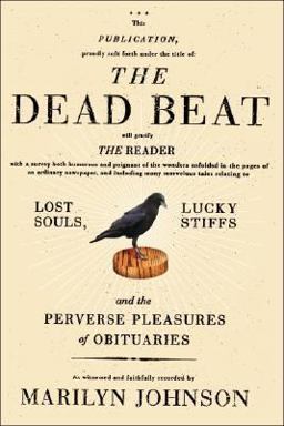 Dead Beat Lost Souls, Lucky Stiffs, and the Perverse Pleasures of Obituaries  9780060758752 Front Cover