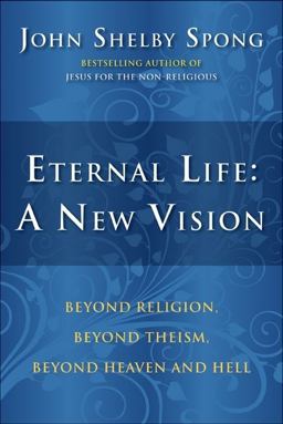 Eternal Life: a New Vision Beyond Religion, Beyond Theism, Beyond Heaven and Hell  9780060762063 Front Cover
