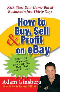 How to Buy, Sell, &amp; Profit on Ebay Kick-Start Your Home-Based Business in Just Thirty Days  9780060762872 Front Cover