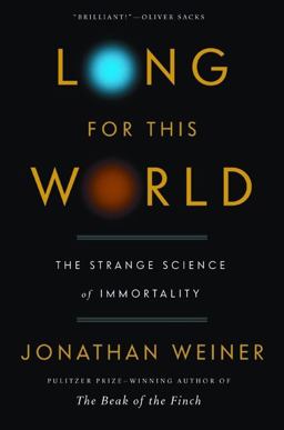 Long for This World The Strange Science of Immortality  9780060765361 Front Cover