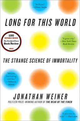 Long for This World The Strange Science of Immortality  9780060765392 Front Cover