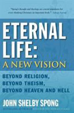 Eternal Life: a New Vision Beyond Religion, Beyond Theism, Beyond Heaven and Hell  9780060778422 Front Cover