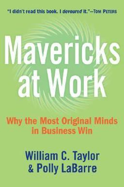 Mavericks at Work Why the Most Original Minds in Business Win  9780060779610 Front Cover
