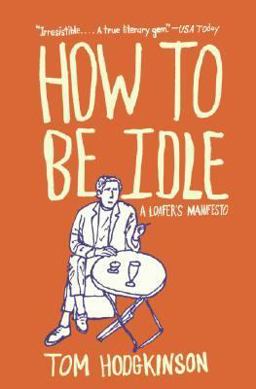 How to Be Idle A Loafer's Manifesto  9780060779696 Front Cover