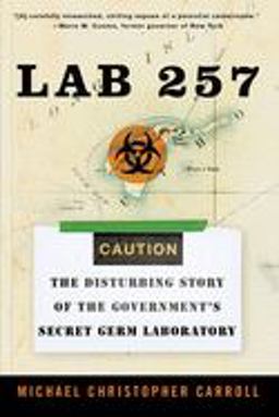 Lab 257 The Disturbing Story of the Government's Secret Germ Laboratory  9780060781842 Front Cover