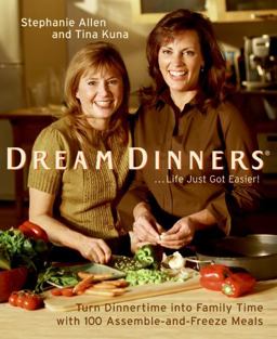 Dream Dinners Turn Dinnertime into Family Time with 100 Assemble-And-Freeze Meals  9780060784225 Front Cover