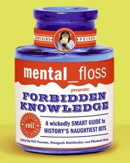 Mental Floss Presents Forbidden Knowledge A Wickedly Smart Guide to History's Naughtiest Bits 1st 2005 9780060784751 Front Cover