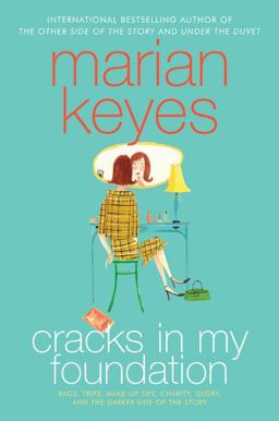 Cracks in My Foundation Bags, Trips, Make-Up Tips, Charity, Glory, and the Darker Side of the Story: Essays and Stories by Marian Keyes  9780060787035 Front Cover
