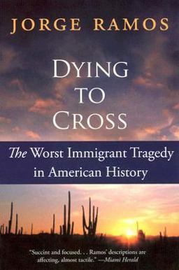 Dying to Cross The Worst Immigrant Tragedy in American History  9780060789459 Front Cover