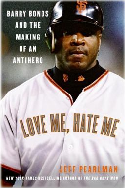 Love Me, Hate Me Barry Bonds and the Making of an Antihero  9780060797539 Front Cover