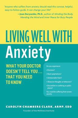 Living Well with Anxiety What Your Doctor Doesn't Tell You... That You Need to Know  9780060823771 Front Cover